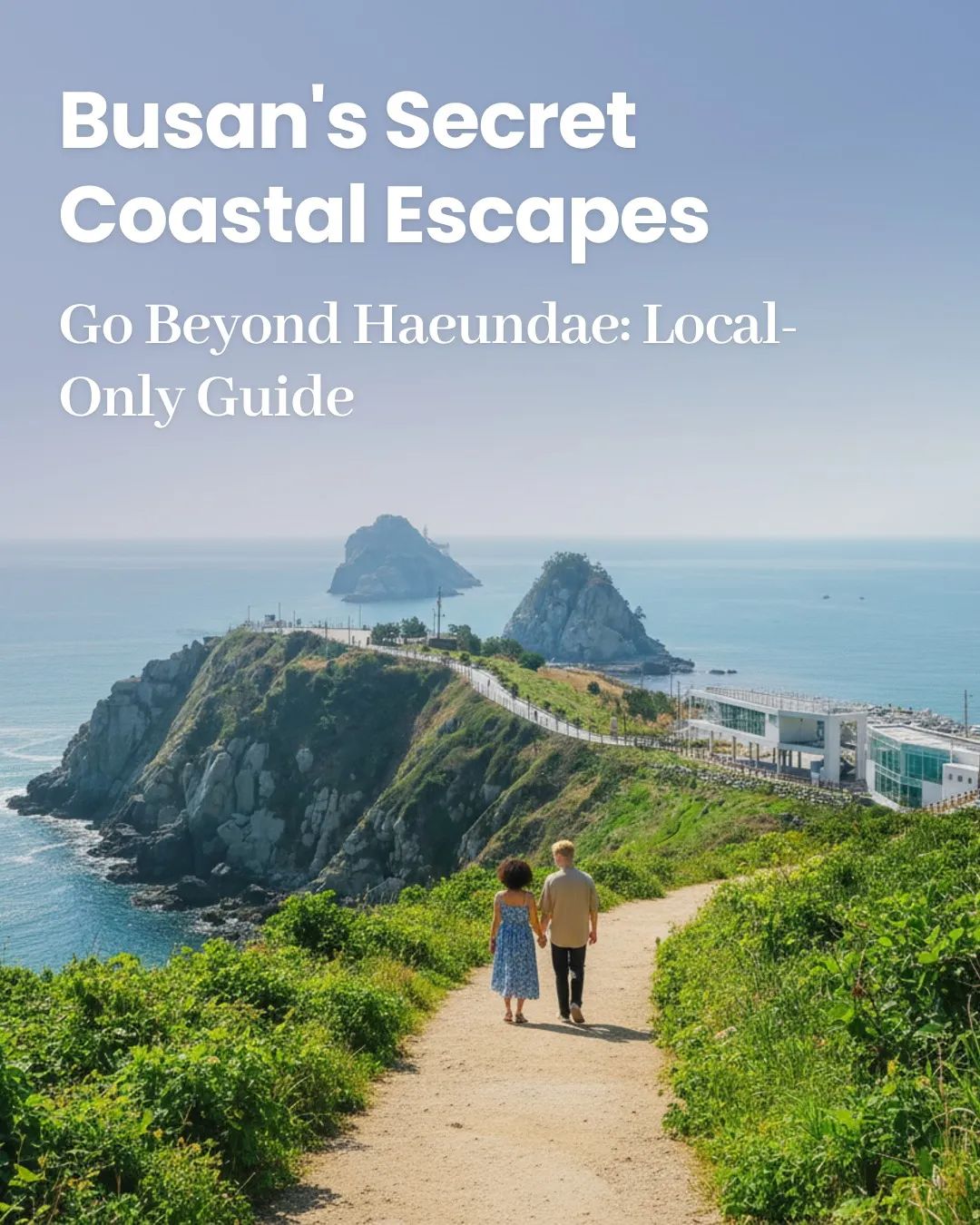 Busan's Coastal Wonders: From Skywalks to Dramatic Sets