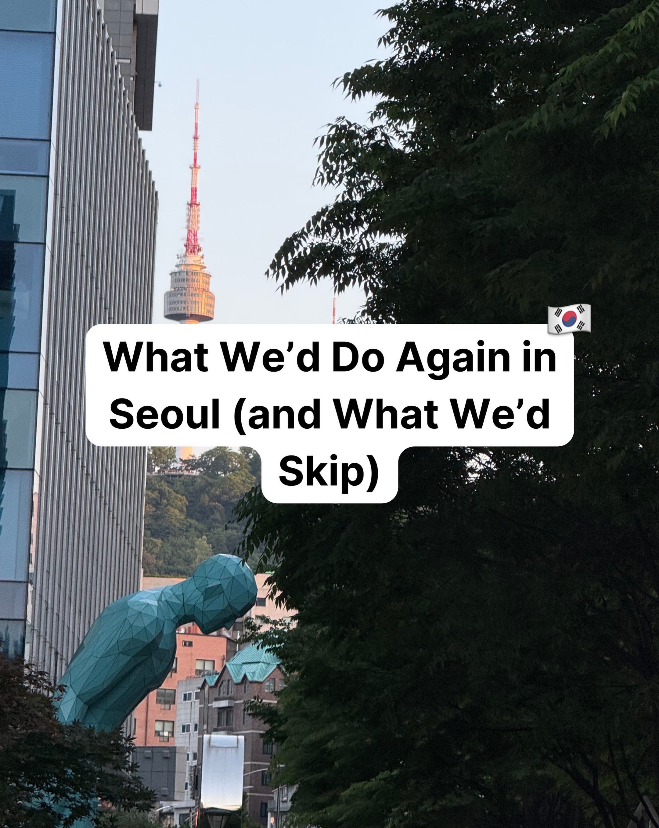 Seoul Travel Guide: Must-See Spots and Places to Skip