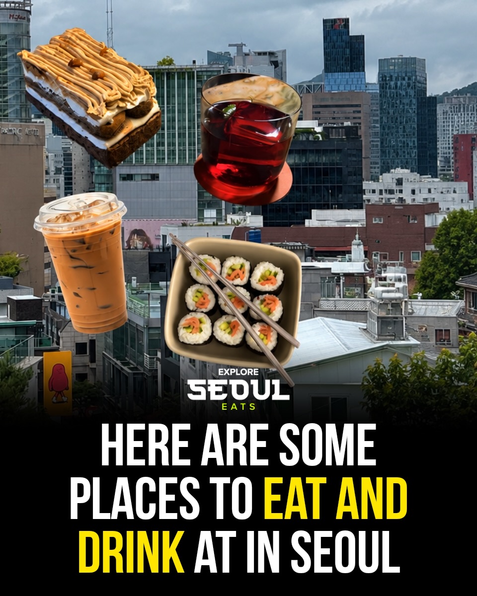Four Favorite Eateries And Drink Spots In Seoul