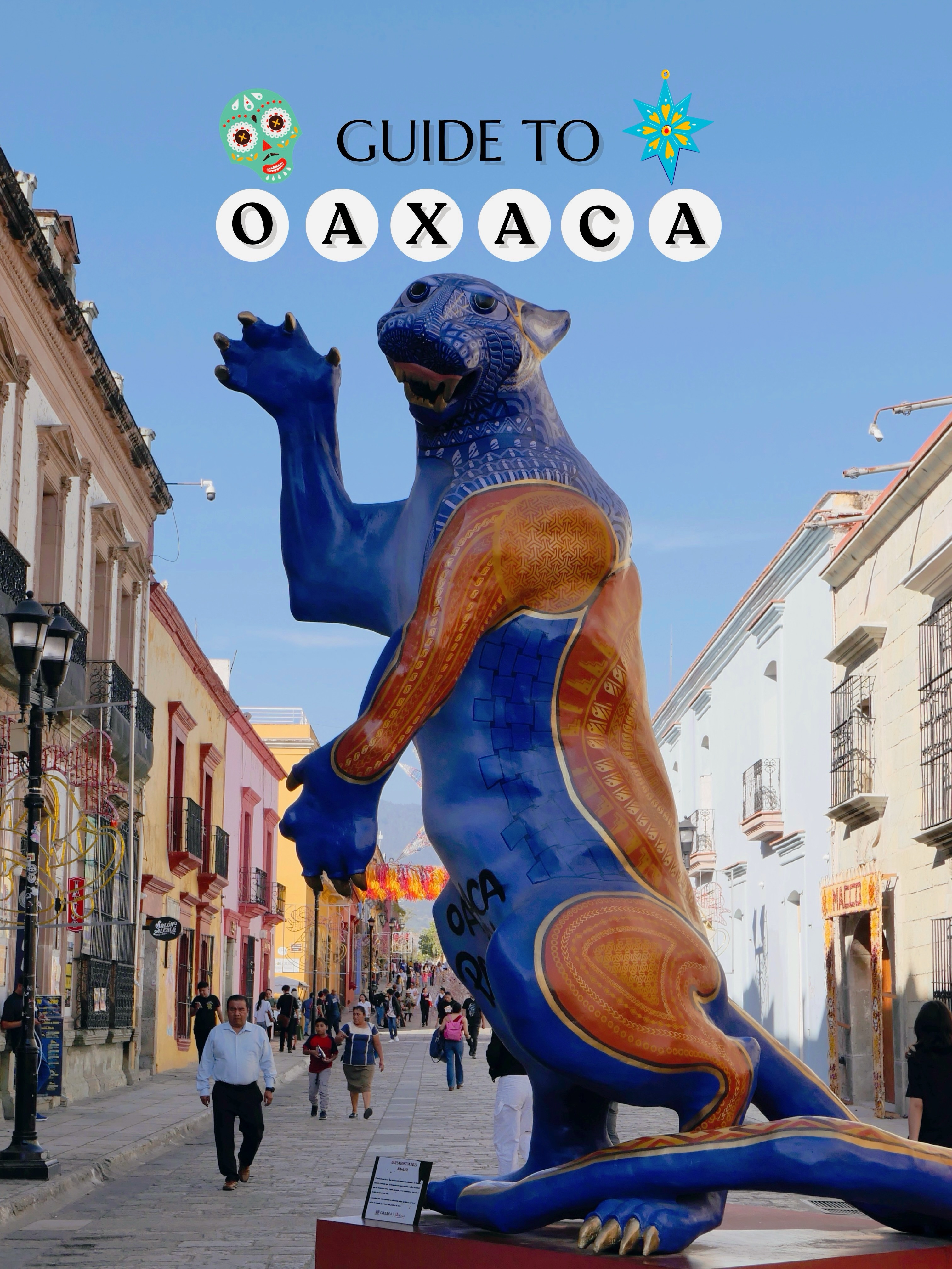 Oaxaca Travel Guide: Food, Culture, and Attractions
