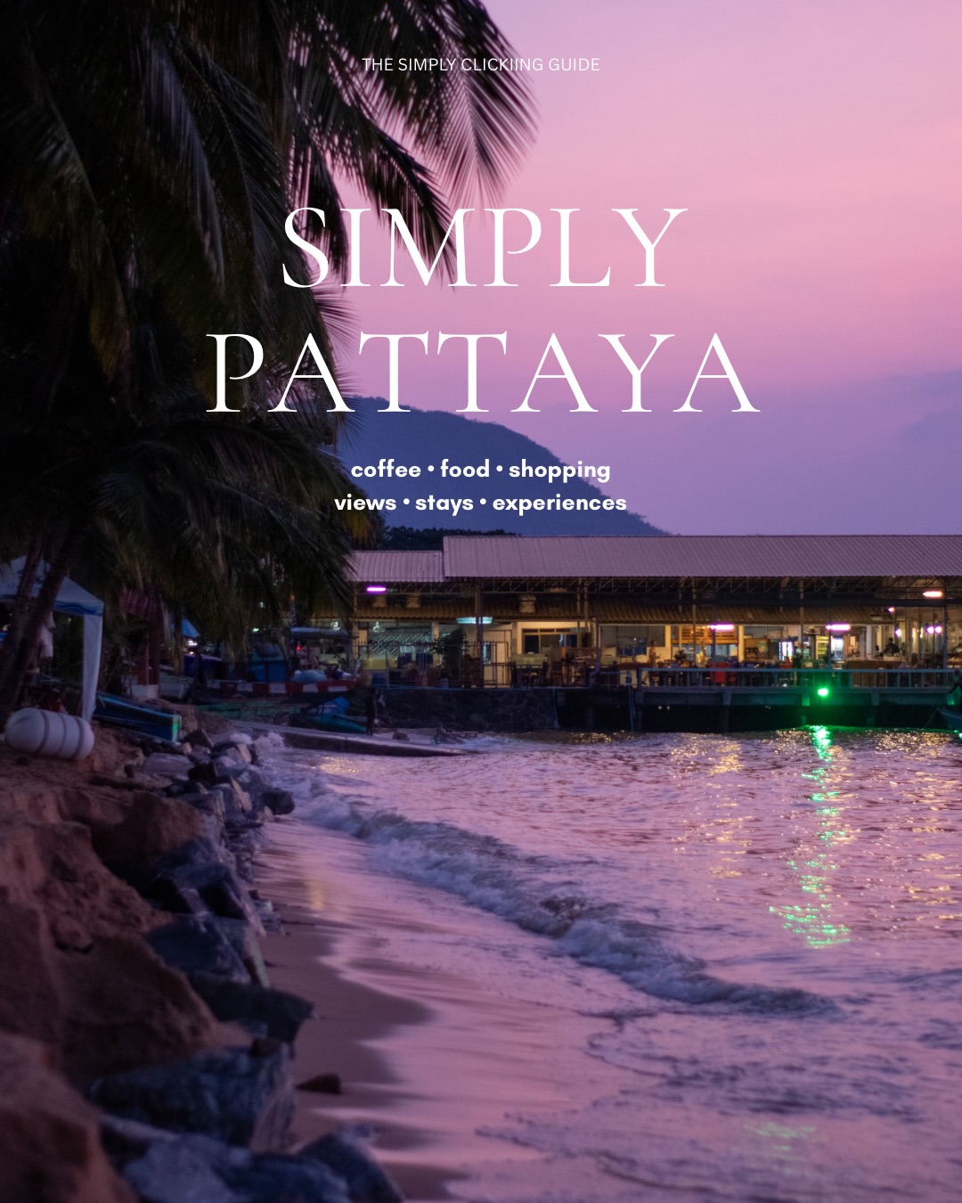 Pattaya Guide: Cafes, Food, Views, Stays, Shopping