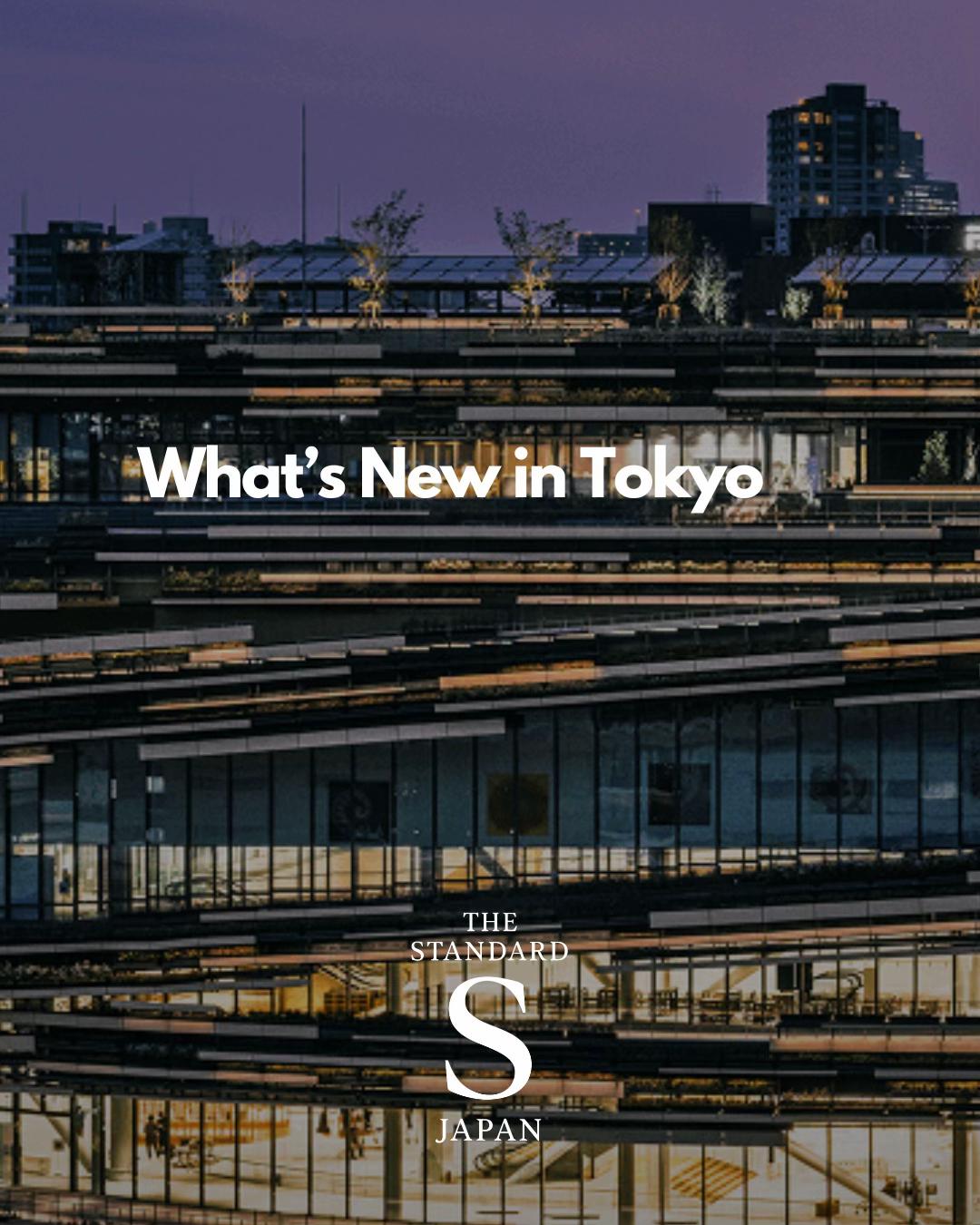 Tokyo's New Attractions And Revitalized Spaces