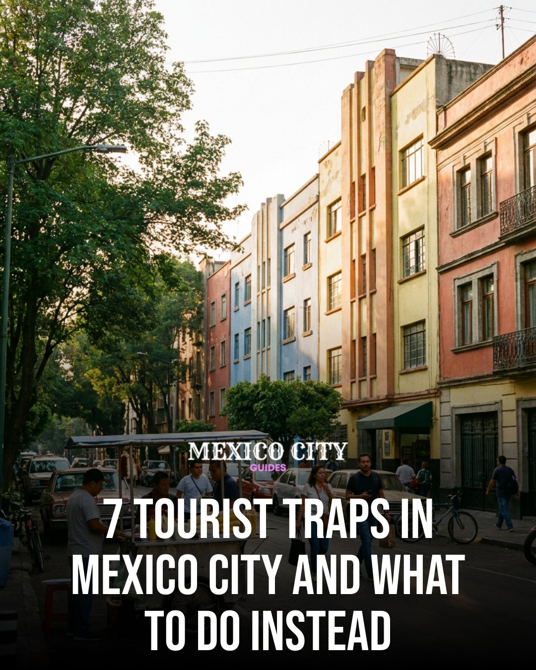 Authentic Mexico City Experiences Versus Tourist Traps