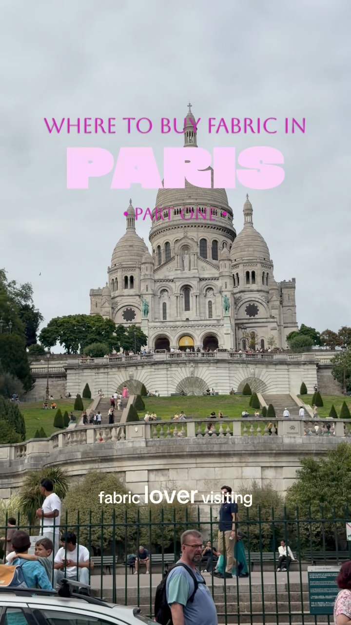 Paris Fabric Shopping: Sacré-Cœur and Petit Pan