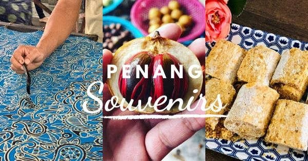 Penang Souvenir Guide: Food, Art, and Handicrafts