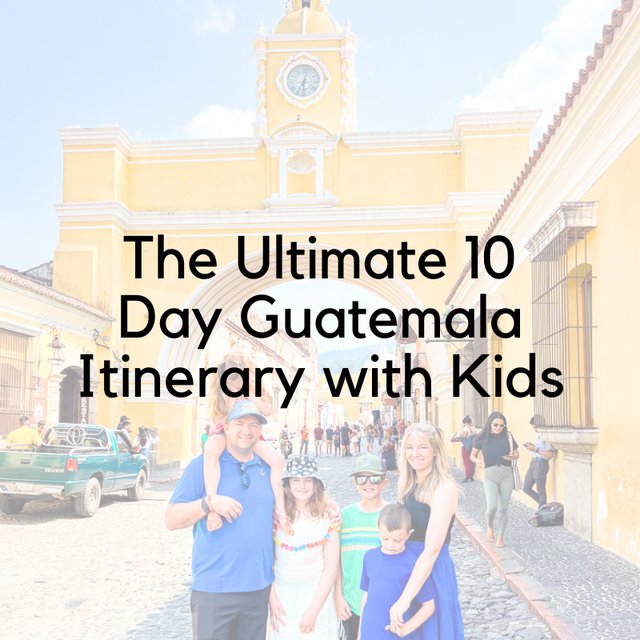 Guatemala Family Adventure: Antigua, Lake Atitlán, Tikal
